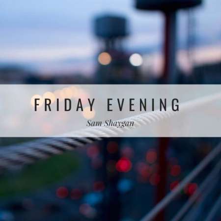 Sam Shaygan – Friday Evening